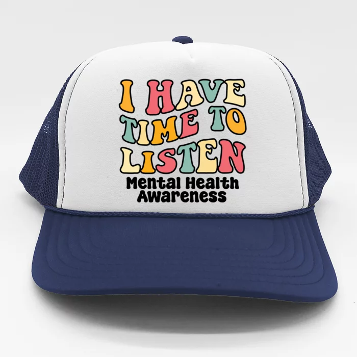 I Have Time To Listen Tal Health Awareness Gift Trucker Hat