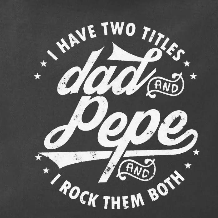 I Have Two Titles Dad and Pepe funny saying for Pepe gift Zip Tote Bag