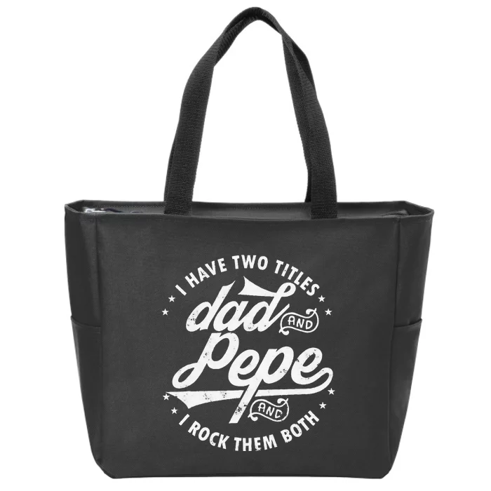 I Have Two Titles Dad and Pepe funny saying for Pepe gift Zip Tote Bag