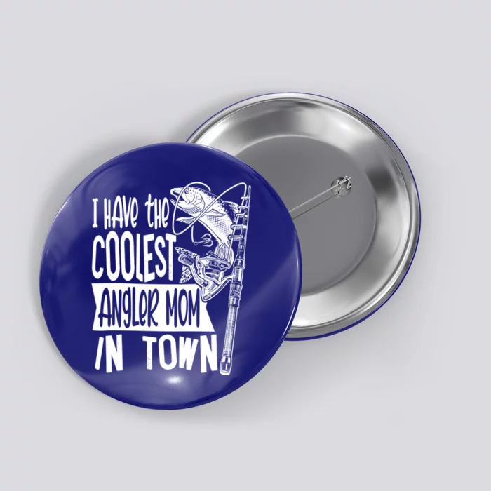 I Have The Coolest Angler Mom Fishing Fisher Mother Cute Gift Button