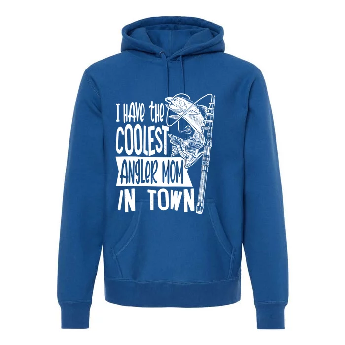 I Have The Coolest Angler Mom Fishing Fisher Mother Cute Gift Premium Hoodie