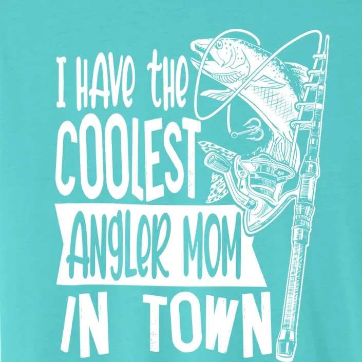 I Have The Coolest Angler Mom Fishing Fisher Mother Cute Gift ChromaSoft Performance T-Shirt