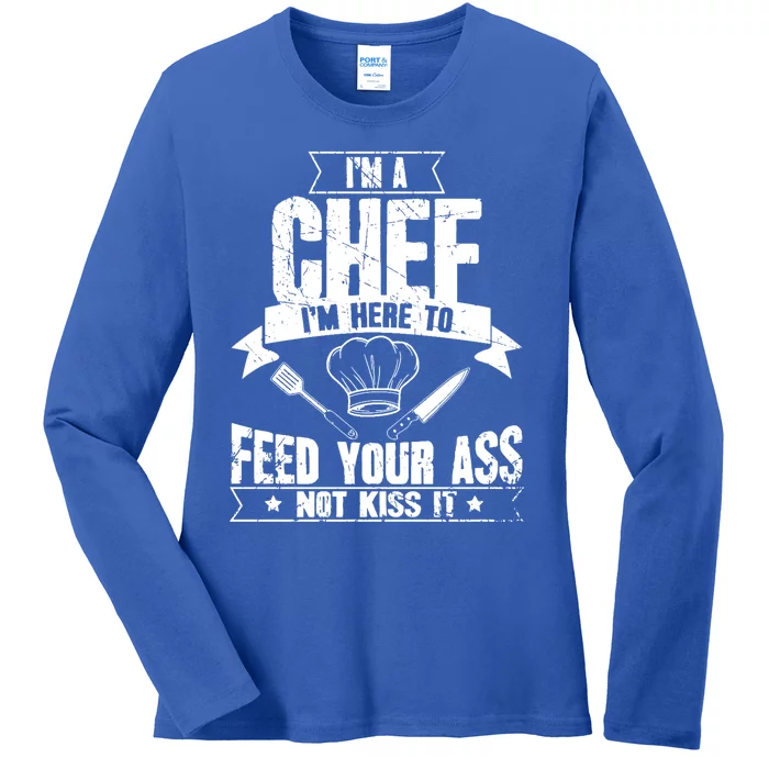 Im Here To Feed Your Ass Not It Funny Chef Gift Ladies Long Sleeve Shirt