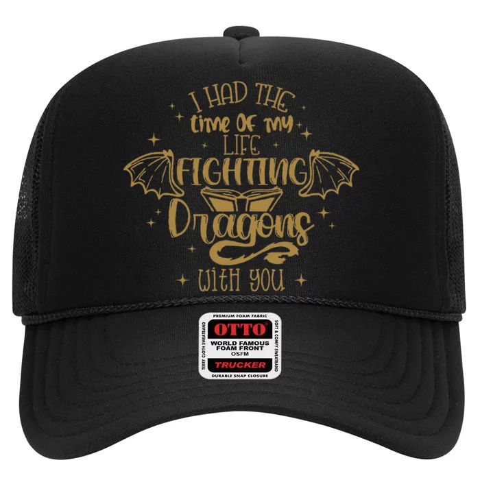 I Had The Time Of My Life Fighting Dragons With You High Crown Mesh Trucker Hat