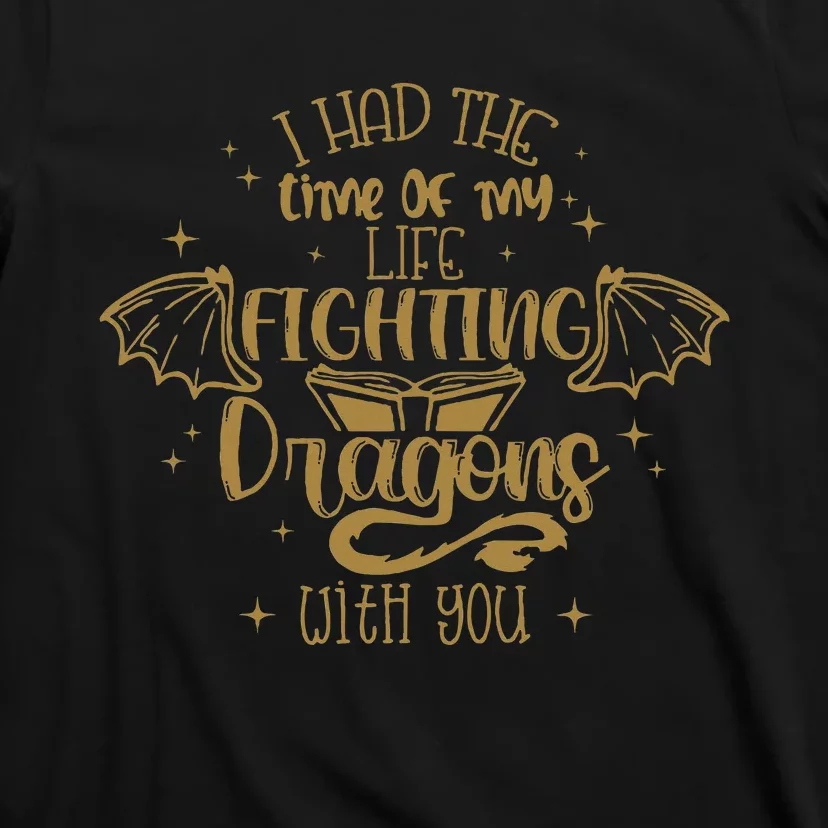 I Had The Time Of My Life Fighting Dragons With You T-Shirt