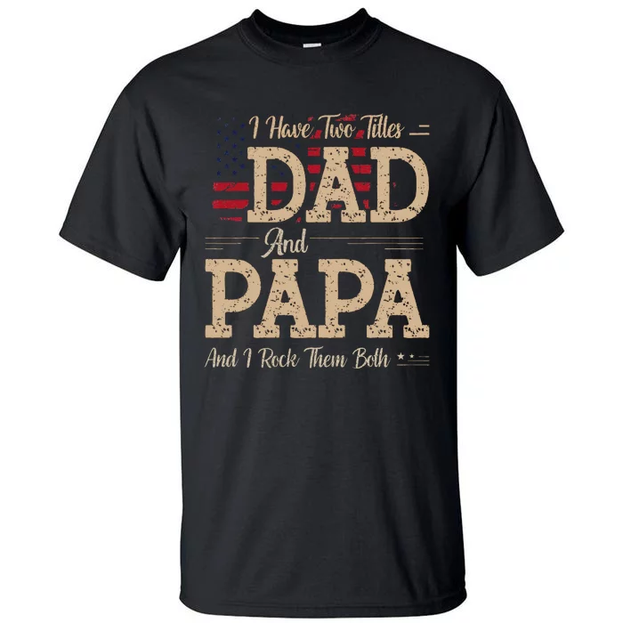 I Have Two Titles Dad And Papa Funny Father's Day Tall T-Shirt