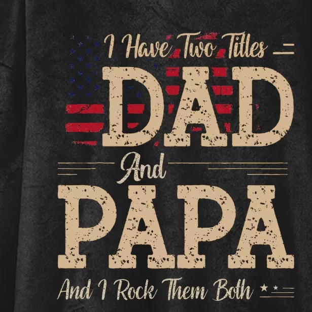 I Have Two Titles Dad And Papa Funny Father's Day Hooded Wearable Blanket