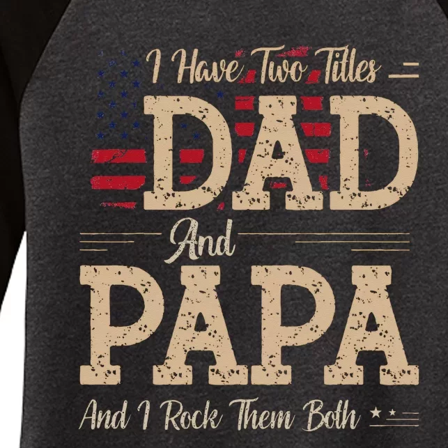 I Have Two Titles Dad And Papa Funny Father's Day Women's Tri-Blend 3/4-Sleeve Raglan Shirt