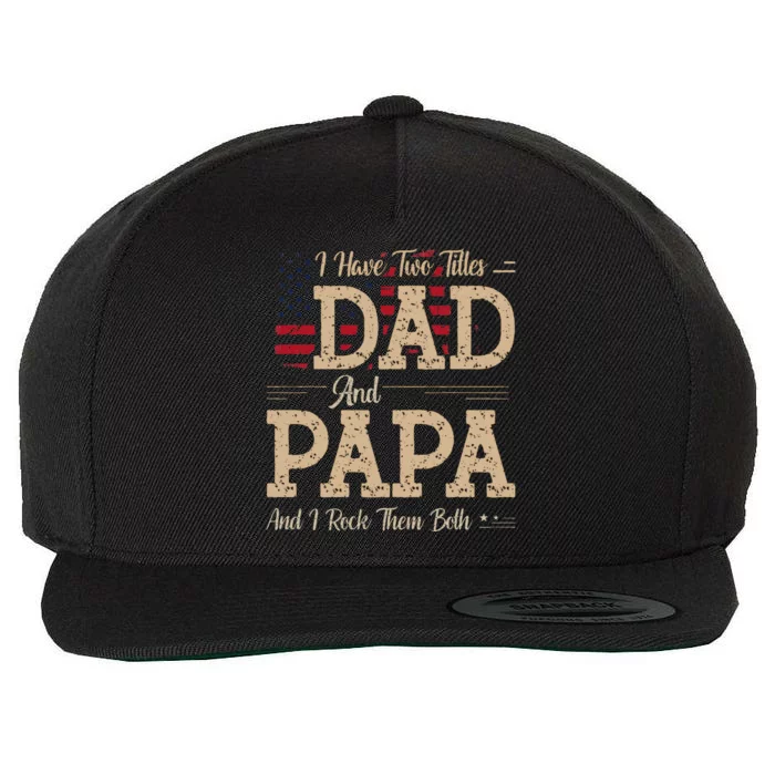 I Have Two Titles Dad And Papa Funny Father's Day Wool Snapback Cap