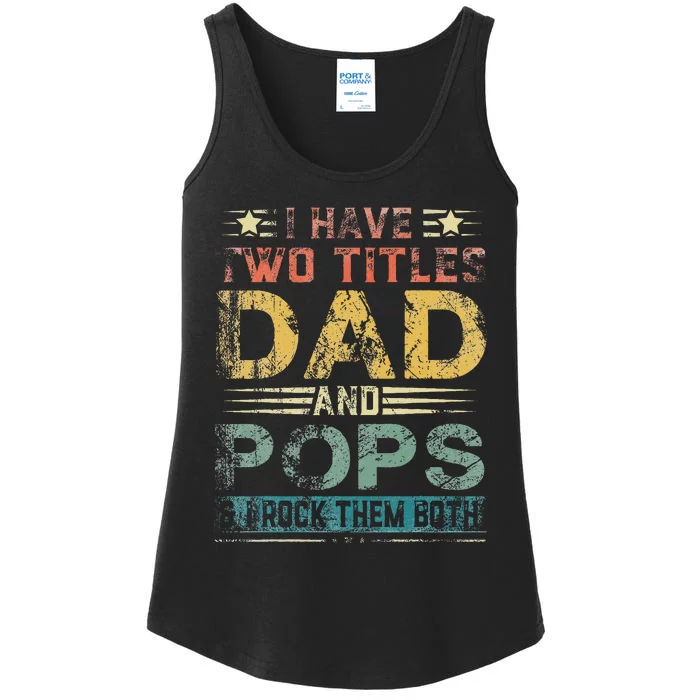 I Have Two Titles Dad And Pops Funny Fathers Day Gift Ladies Essential Tank