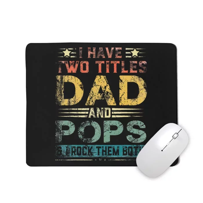 I Have Two Titles Dad And Pops Funny Fathers Day Gift Mousepad