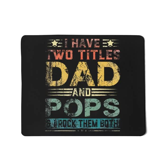 I Have Two Titles Dad And Pops Funny Fathers Day Gift Mousepad