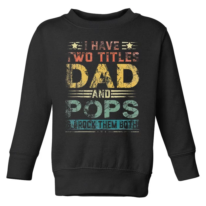 I Have Two Titles Dad And Pops Funny Fathers Day Gift Toddler Sweatshirt