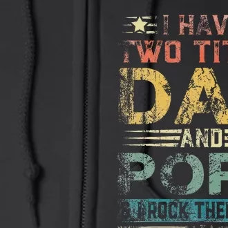 I Have Two Titles Dad And Pops Funny Fathers Day Gift Full Zip Hoodie