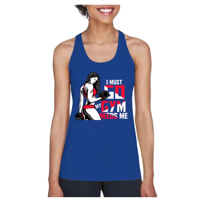 I Have To Go My Gym Needs Me Fun Gift Women's Racerback Tank