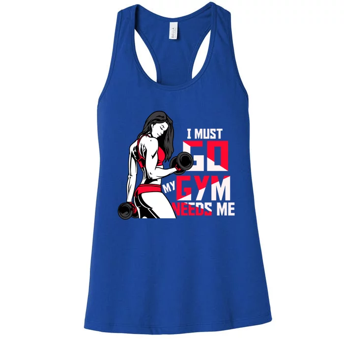 I Have To Go My Gym Needs Me Fun Gift Women's Racerback Tank