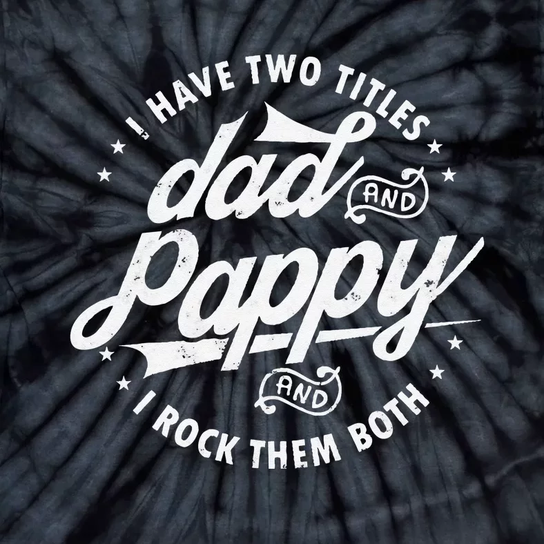 I Have Two Titles Dad and Pappy Funny saying for Pappy gifts Tie-Dye T-Shirt