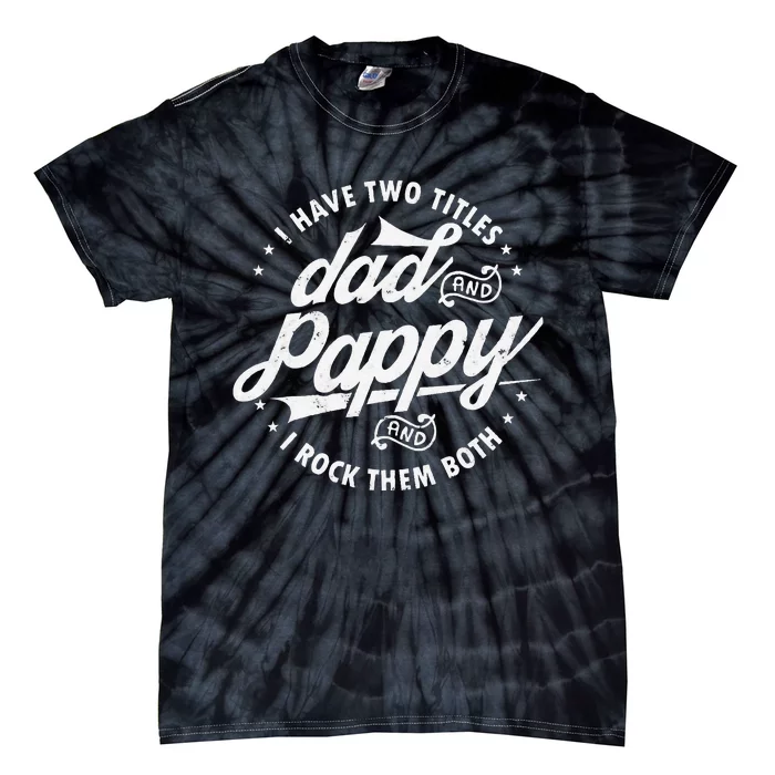 I Have Two Titles Dad and Pappy Funny saying for Pappy gifts Tie-Dye T-Shirt