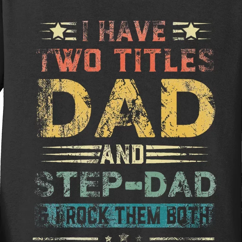 I Have Two Titles Dad And Step Dad Funny Fathers Day Gift Kids Long Sleeve Shirt