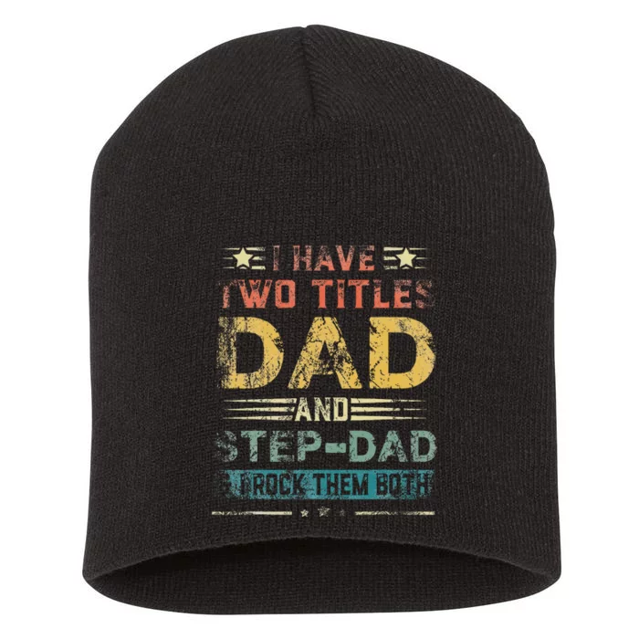 I Have Two Titles Dad And Step Dad Funny Fathers Day Gift Short Acrylic Beanie