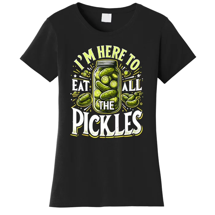 Im Here To Eat All The Pickles Funny Cucumber Pickle Jar Gift Women's T-Shirt