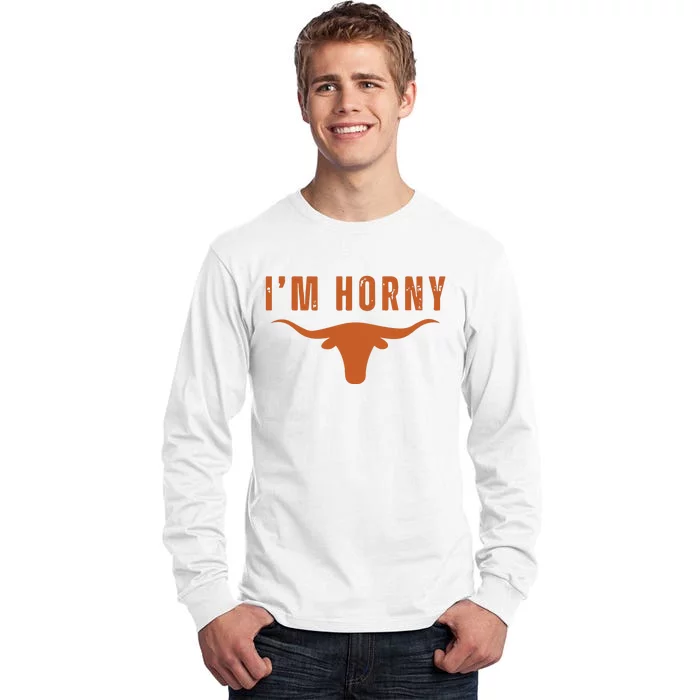 I’M Horny Texas Tall Long Sleeve T-Shirt