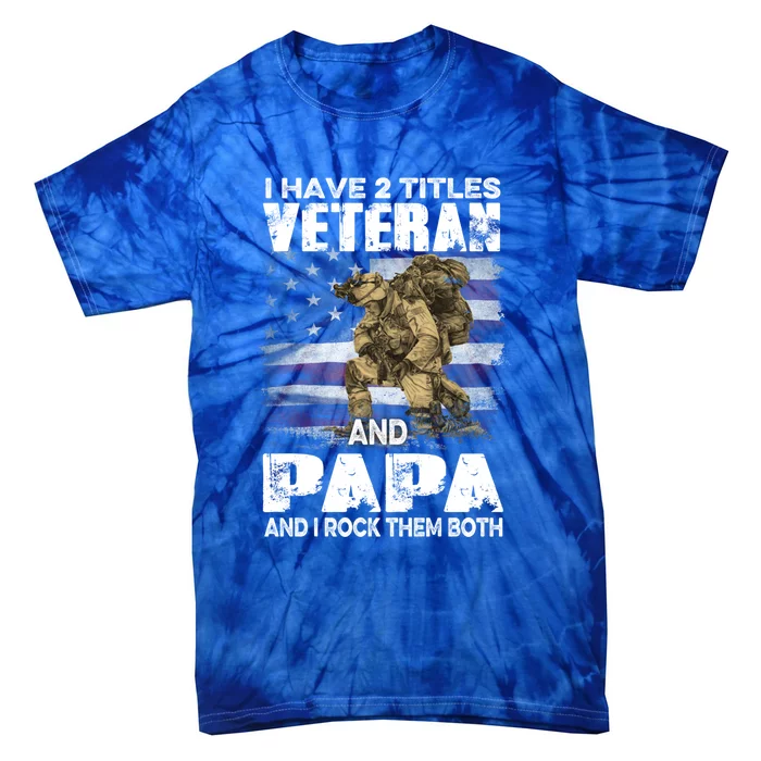 I Have Two Titles Veteran And Papa American Flag Fathers Day Funny Gift Tie-Dye T-Shirt