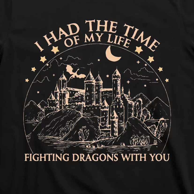 I Had The Time Of My Life Fighting Dragons With You T-Shirt