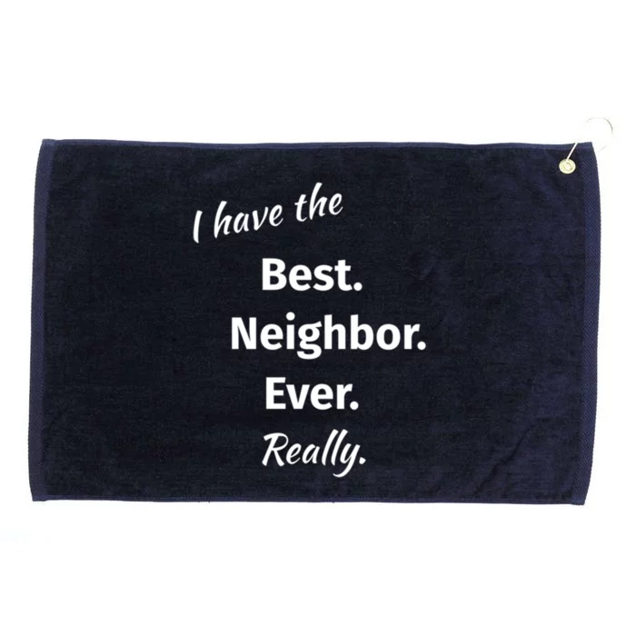 I Have The Best Neighbor Ever Reallygreat Giftfun Neighbor Gift Grommeted Golf Towel