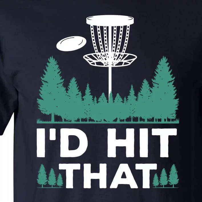 I'd Hit That, Disc Golfing Disc Golf Lover Tall T-Shirt