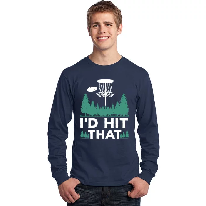 I'd Hit That, Disc Golfing Disc Golf Lover Tall Long Sleeve T-Shirt