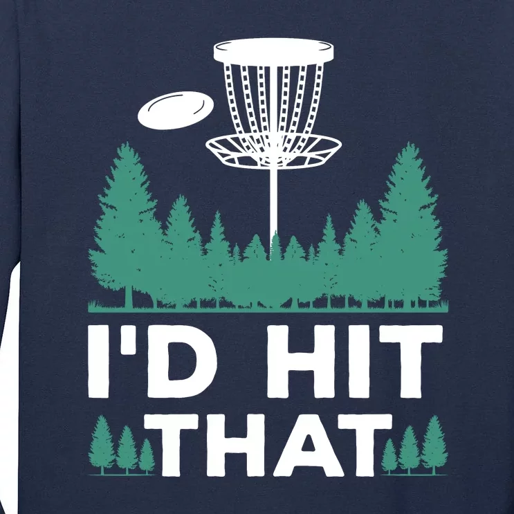 I'd Hit That, Disc Golfing Disc Golf Lover Tall Long Sleeve T-Shirt