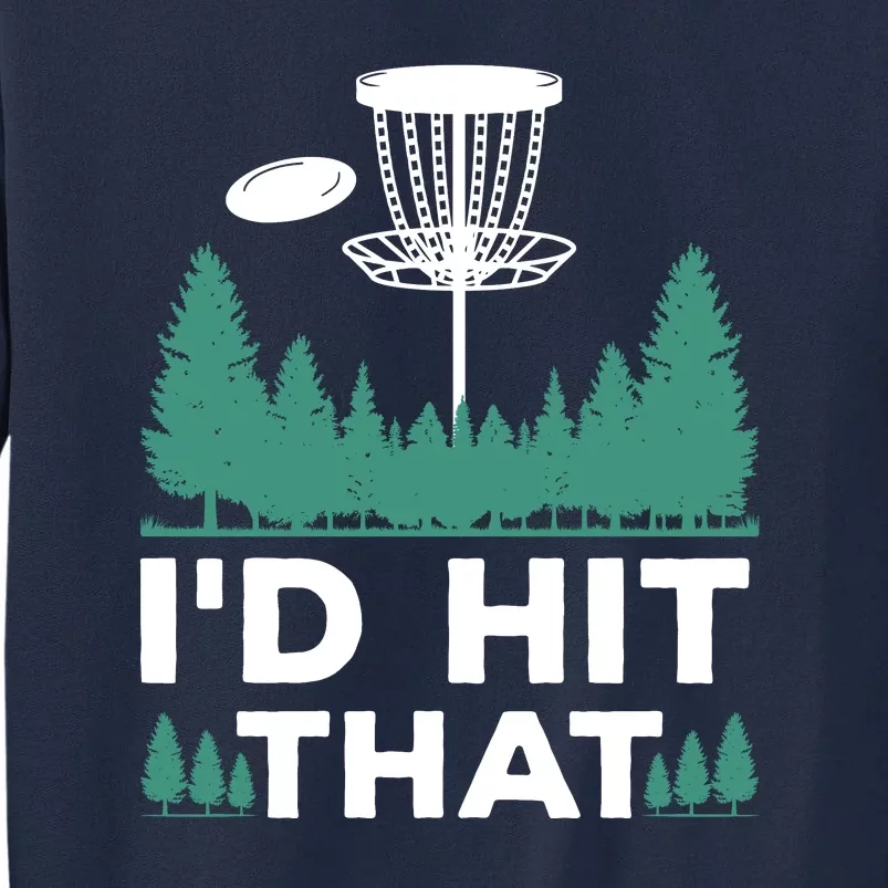 I'd Hit That, Disc Golfing Disc Golf Lover Tall Sweatshirt