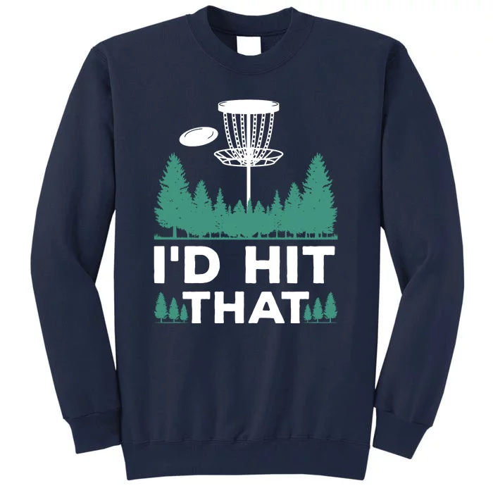 I'd Hit That, Disc Golfing Disc Golf Lover Tall Sweatshirt