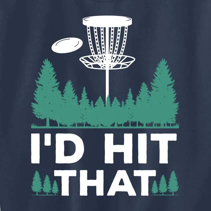 I'd Hit That, Disc Golfing Disc Golf Lover Kids Sweatshirt