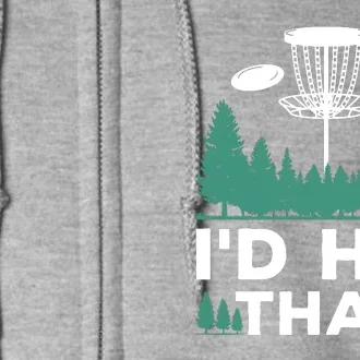 I'd Hit That, Disc Golfing Disc Golf Lover Full Zip Hoodie