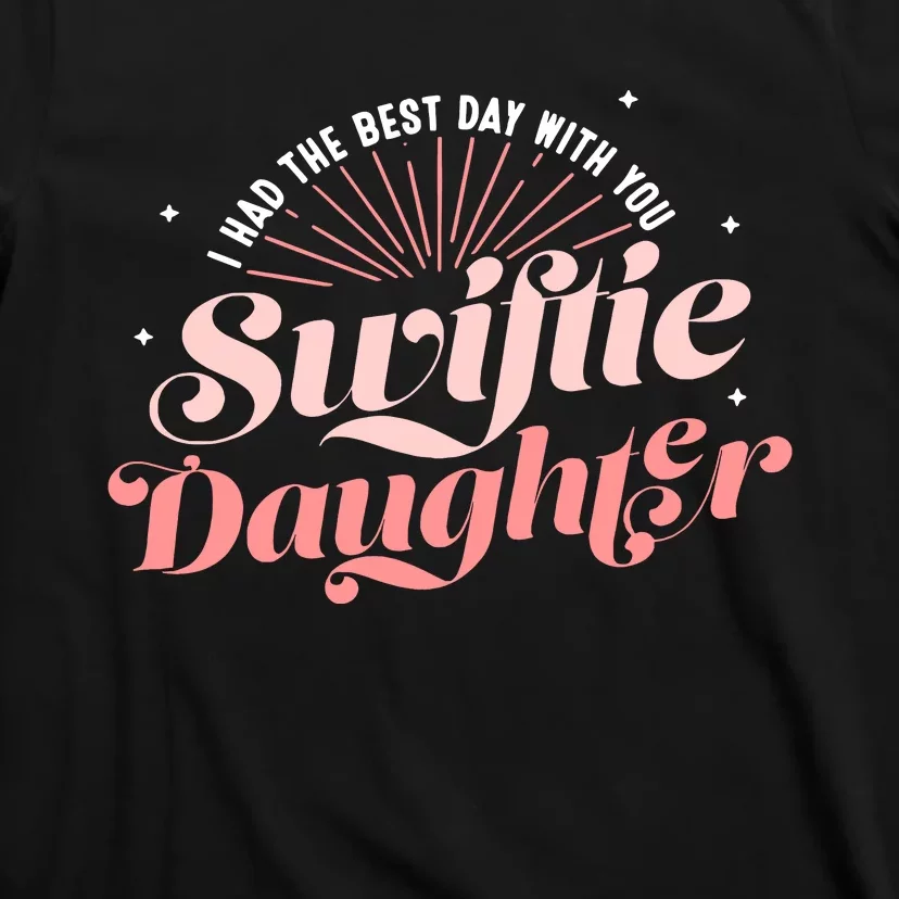 I Had The Best Day With You Swifttie Daughter Eras Gift Idea T-Shirt