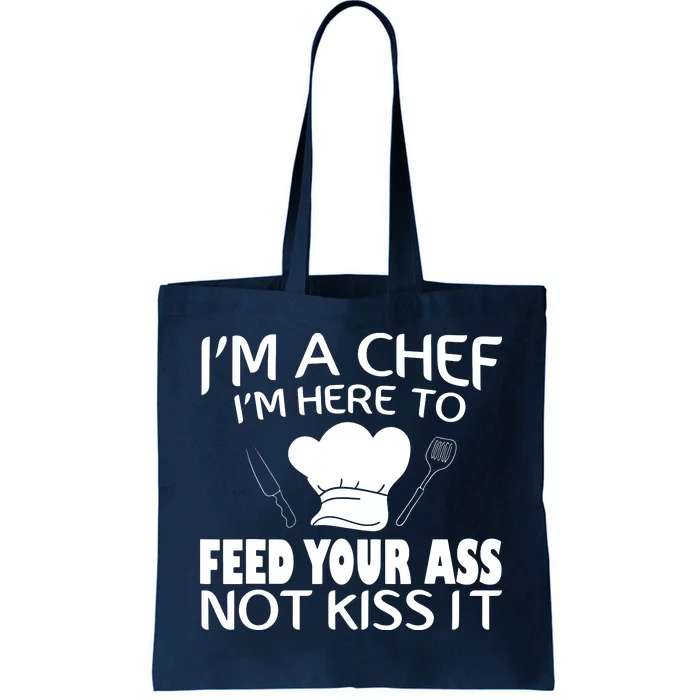 Im Here To Feed Your Ass Not Kiss It Funny Chef Tote Bag