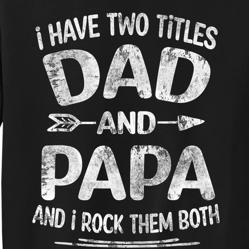 I Have Two Titles Dad And Papa Funny Fathers Day Gift Sweatshirt