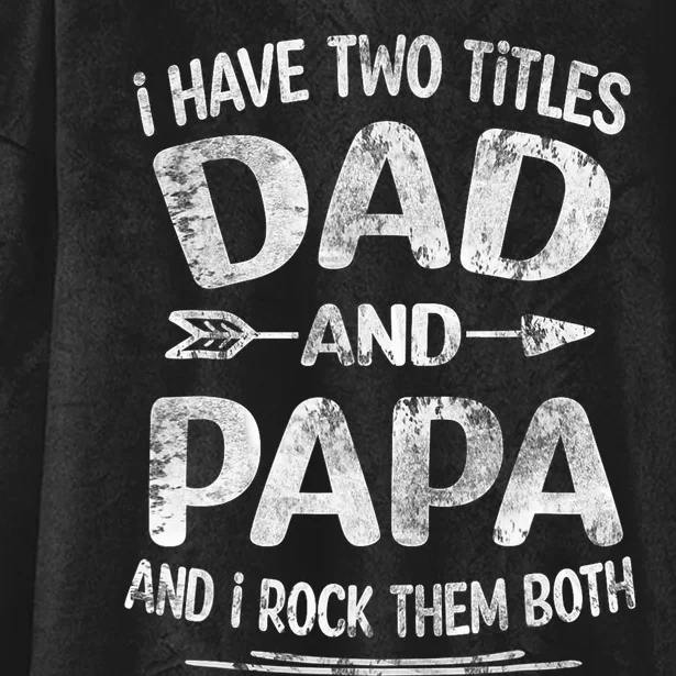 I Have Two Titles Dad And Papa Funny Fathers Day Gift Hooded Wearable Blanket