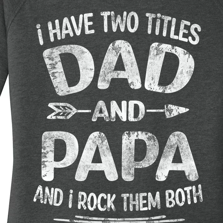 I Have Two Titles Dad And Papa Funny Fathers Day Gift Women's Perfect Tri Tunic Long Sleeve Shirt