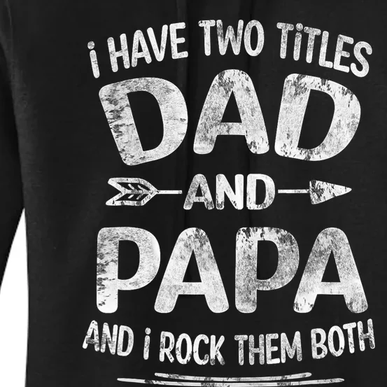 I Have Two Titles Dad And Papa Funny Fathers Day Gift Women's Pullover Hoodie