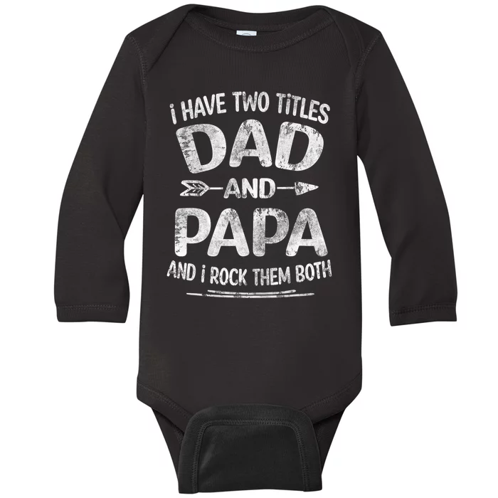 I Have Two Titles Dad And Papa Funny Fathers Day Gift Baby Long Sleeve Bodysuit