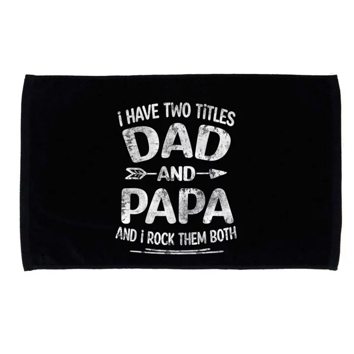 I Have Two Titles Dad And Papa Funny Fathers Day Gift Microfiber Hand Towel