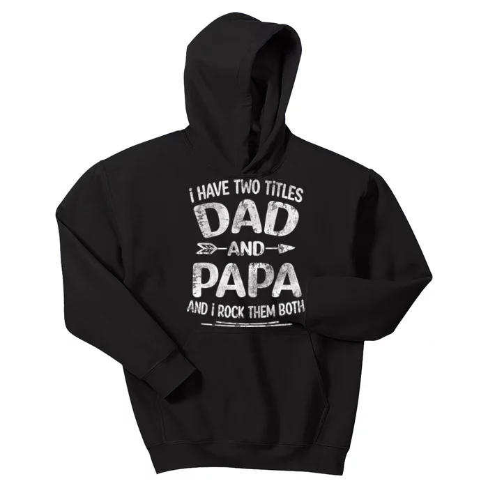 I Have Two Titles Dad And Papa Funny Fathers Day Gift Kids Hoodie