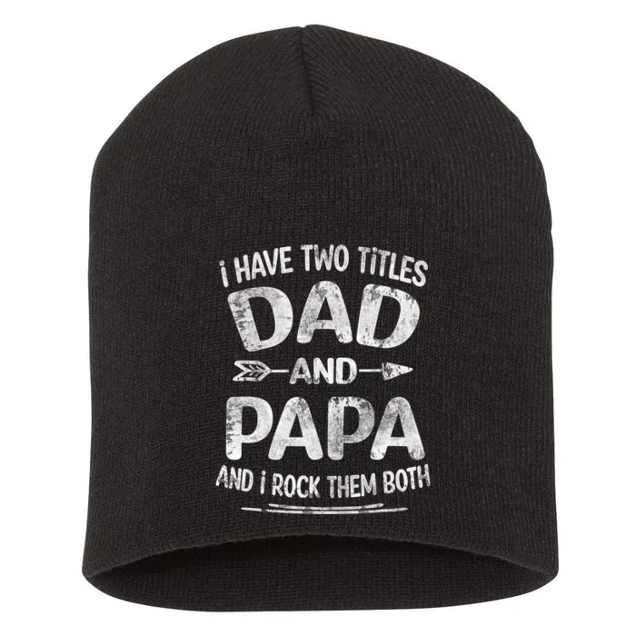 I Have Two Titles Dad And Papa Funny Fathers Day Gift Short Acrylic Beanie