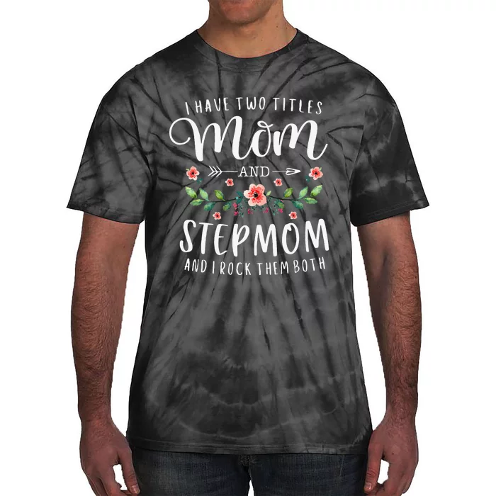 I Have Two Titles Mom And Stepmom Gifts Floral Stepmother Tie-Dye T-Shirt