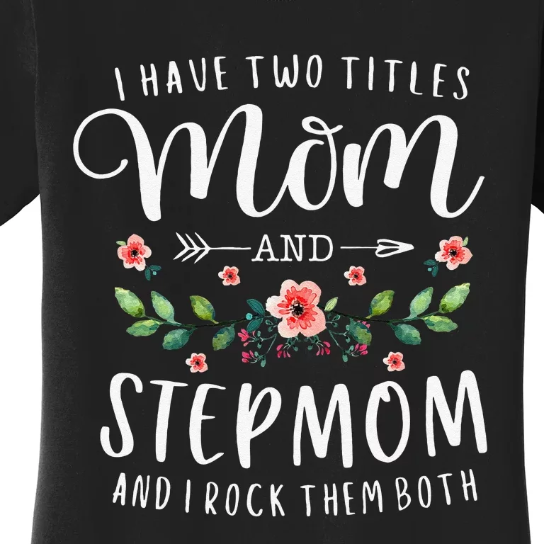 I Have Two Titles Mom And Stepmom Gifts Floral Stepmother Women's T-Shirt