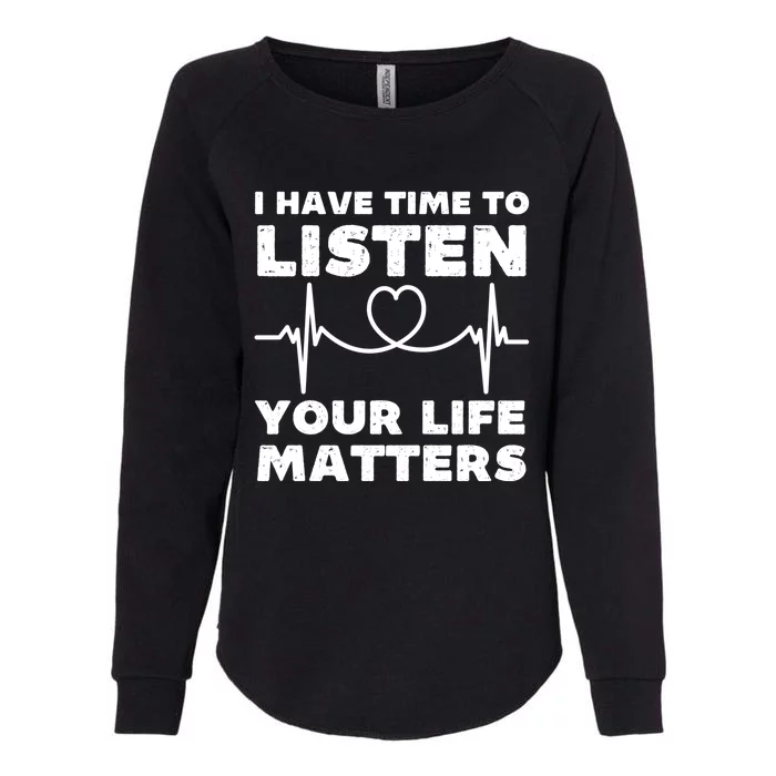 I Have Time To Listen Your Life Matters Suicide Prevention Cool Gift Womens California Wash Sweatshirt