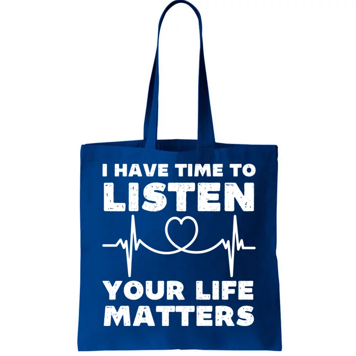 I Have Time To Listen Your Life Matters Suicide Prevention Cool Gift Tote Bag